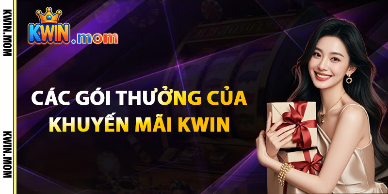 Khuyến Mãi Kwin – Hàng Ngàn Ưu Đãi Hot Chờ Bạn Khám Phá 2 Các Gói Thưởng Của Khuyến Mãi Kwin