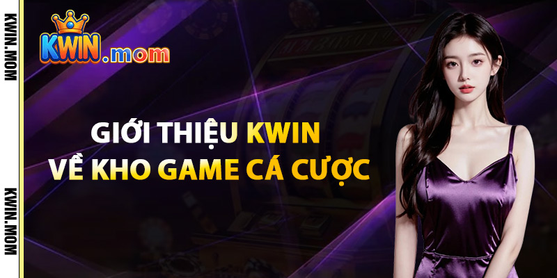 Giới Thiệu Kwin – Nhà Cái Với Kho Game Phong Phú 2025 2 Giới Thiệu Kwin Về Kho Game Cá Cược