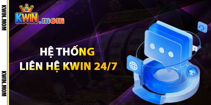 Liên Hệ Kwin – Tổng Đài Hỗ Trợ 24/7 Đa Kênh Đa Nền Tảng 1 Hệ Thống Liên Hệ Kwin 24/7